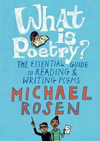 What Is Poetry?: The Essential Guide to Reading and Writing Poems, Hardcover/Michael Rosen