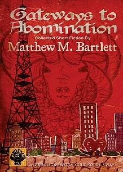 Gateways to Abomination, Paperback/Matthew M. Bartlett