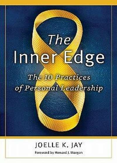 The Inner Edge: The 10 Practices of Personal Leadership/Joelle Kristin Jay