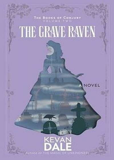 The Grave Raven: The Books of Conjury, Volume Two, Paperback/Kevan Dale