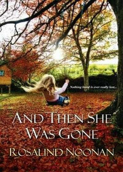 And Then She Was Gone, Paperback/Rosalind Noonan