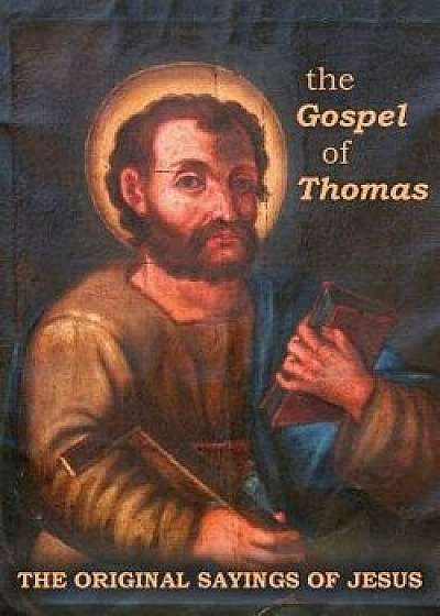 The Gospel of Thomas: The Original Sayings of Jesus, Paperback/Jerome a. Dirnberger