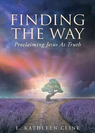 Finding the Way: Proclaiming Jesus as Truth, Paperback/L. Kathleen Cline