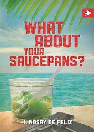 What about Your Saucepans?, Paperback/Lindsay De Feliz