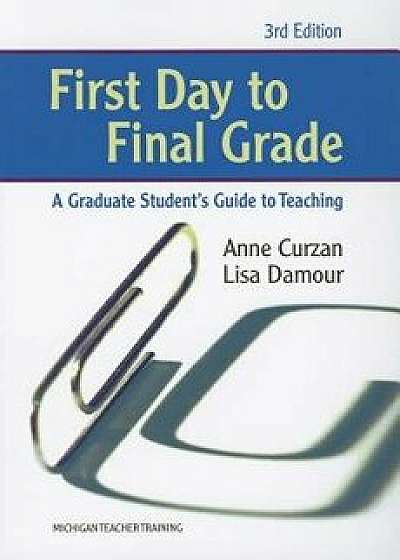 First Day to Final Grade: A Graduate Student's Guide to Teaching, Paperback/Anne Curzan