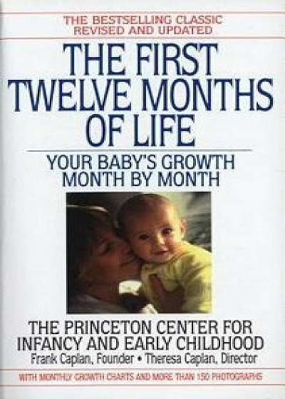 The First Twelve Months of Life: Your Baby's Growth Month by Month/Frank Caplan