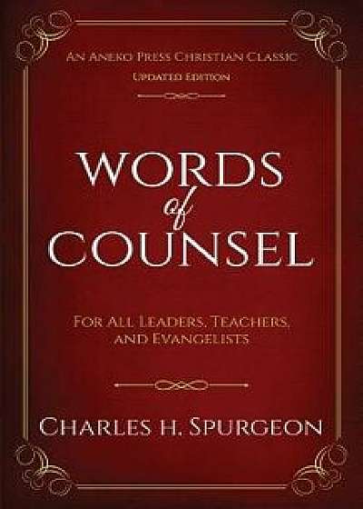 Words of Counsel: For All Leaders, Teachers, and Evangelists, Paperback/Charles H. Spurgeon