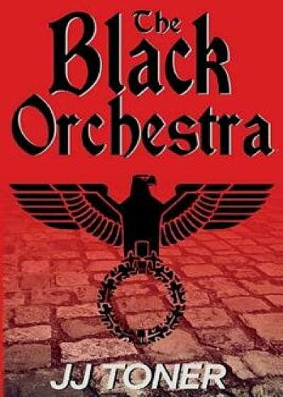 The Black Orchestra: A Ww2 Spy Story, Paperback/Jj Toner