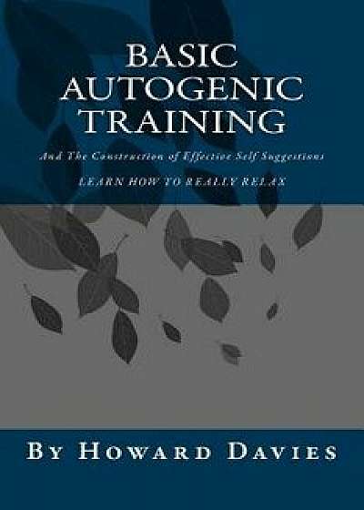 Basic Autogenic Training: And the Construction of Effective Self Suggestions, Paperback/Howard Davies