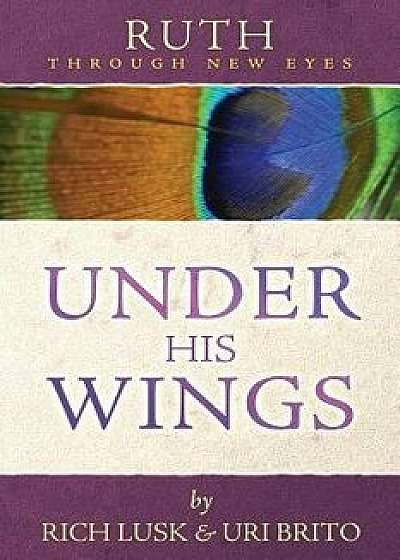 Ruth Through New Eyes: Under His Wings, Paperback/Rich Lusk