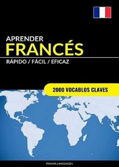 Aprender Franc s - R pido / F cil / Eficaz: 2000 Vocablos Claves, Paperback/Pinhok Languages