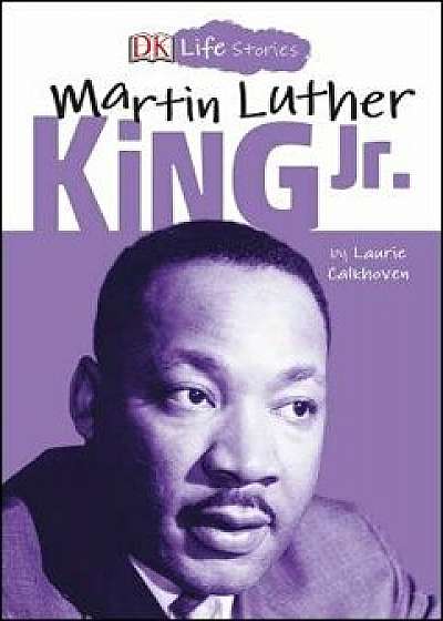 DK Life Stories: Martin Luther King Jr., Paperback/Laurie Calkhoven