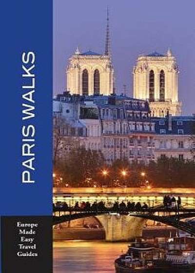 Paris Walks: Walking Tours of Neighborhoods and Major Sights of Paris, Paperback/Andy Herbach
