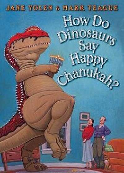 How Do Dinosaurs Say Happy Chanukah?/Jane Yolen