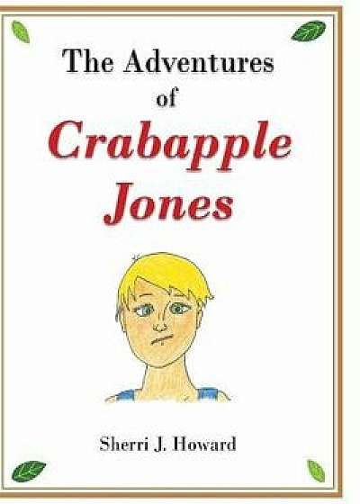 The Adventures of Crabapple Jones, Hardcover/Sherri J. Howard