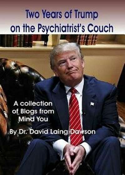 Two Years of Trump on the Psychiatrist's Couch, Paperback/David Laing Dawson