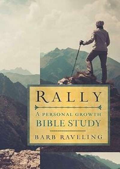 Rally: A Personal Growth Bible Study, Paperback/Barb Raveling