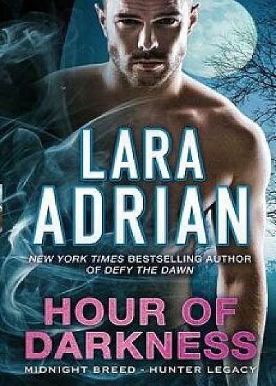Hour of Darkness: A Hunter Legacy Novel, Paperback/Lara Adrian