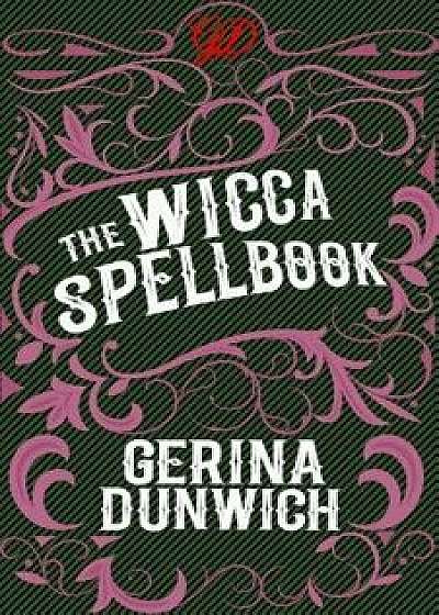 The Wicca Spellbook: A Witch's Collection of Wiccan Spells, Potions, and Recipes, Paperback/Gerina Dunwich