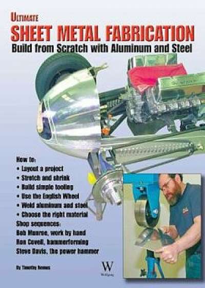 Ultimate Sheet Metal Fabrication Book, Paperback/Timothy Remus