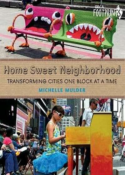 Home Sweet Neighborhood: Transforming Cities One Block at a Time, Hardcover/Michelle Mulder