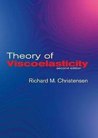 Theory of Viscoelasticity: Second Edition, Paperback/R. M. Christensen