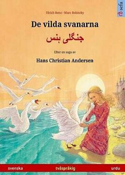 de Vilda Svanarna - Jungli Hans. Tvĺsprĺkig Barnbok Efter En Saga AV Hans Christian Andersen (Svenska - Urdu), Paperback/Ulrich Renz