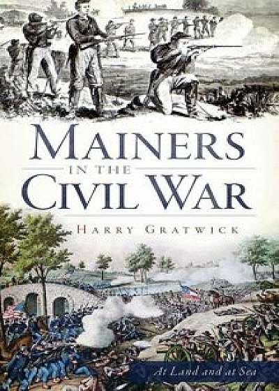 Mainers in the Civil War, Hardcover/Harry Gratwick