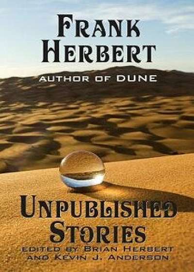 Frank Herbert: Unpublished Stories, Paperback/Frank Herbert