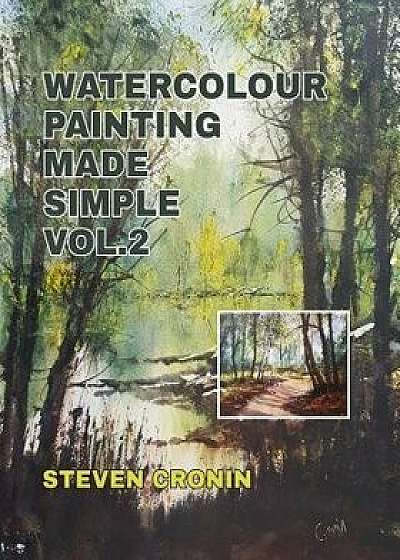 Watercolour Painting Made Simple Vol.2, Paperback/Steven Cronin