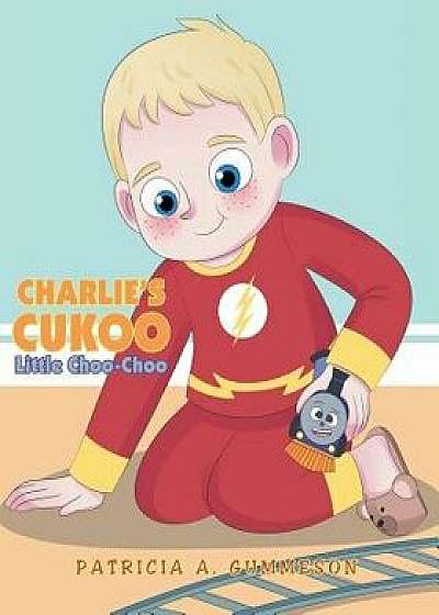 Coperta cărții Charlie's Cukoo Little Choo-Choo/Patricia A. Gummeson