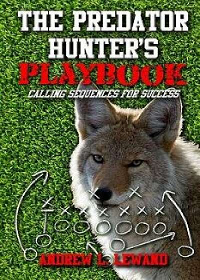 The Predator Hunter's Playbook: Calling Sequences for Success, Paperback/Andrew L. Lewand
