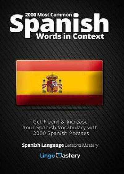 2000 Most Common Spanish Words in Context: Get Fluent & Increase Your Spanish Vocabulary with 2000 Spanish Phrases, Paperback/Lingo Mastery