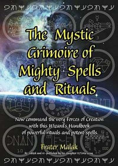 The Mystic Grimoire of Mighty Spells and Rituals, Paperback/Frater Malak