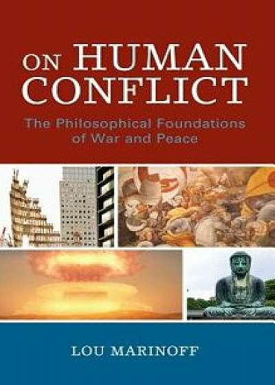 On Human Conflict: The Philosophical Foundations of War and Peace, Hardcover/Lou Marinoff