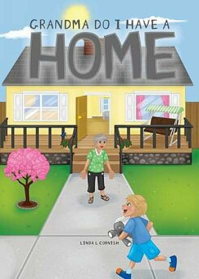 Grandma Do I Have a Home, Paperback/Linda L. Cornish