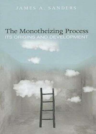The Monotheizing Process, Paperback/James a. Sanders