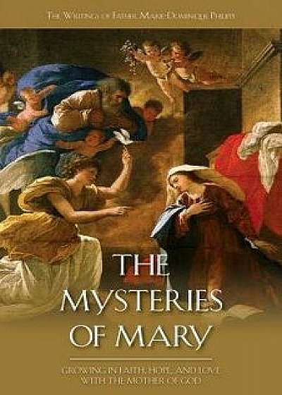 The Mysteries of Mary: Growing in Faith, Hope, and Love with the Mother of God, Paperback/Marie-Dominique Philippe