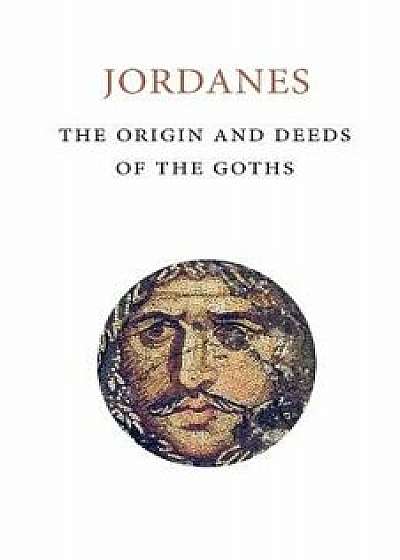 The Origins and Deeds of the Goths, Paperback/Jordanes