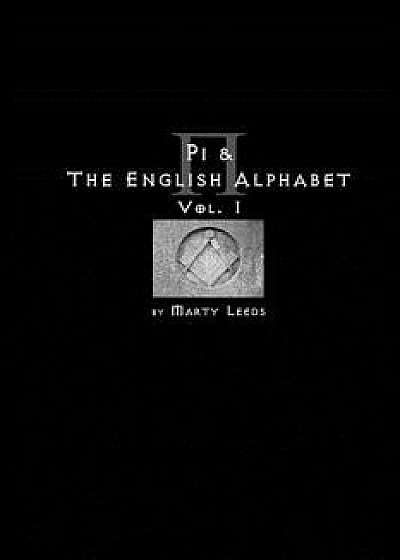 Pi & the English Alphabet Vol. 1 (Second Edition), Paperback/Marty Leeds