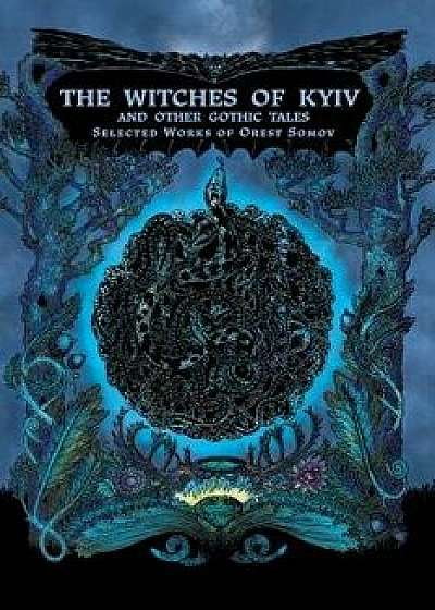 The Witches of Kyiv and Other Gothic Tales: Selected Works of Orest Somov, Paperback/Orest Somov