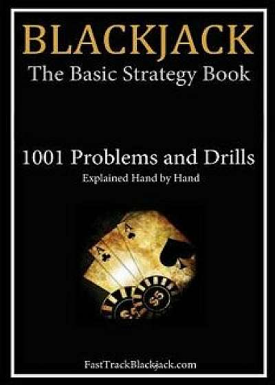 Blackjack: The Basic Strategy Book - 1001 Problems and Drills, Paperback/Fasttrackblackjack Com