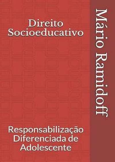 Direito Socioeducativo: Responsabiliza o Diferenciada de Adolescente, Paperback/Henrique Munhoz Burgel Ramidoff