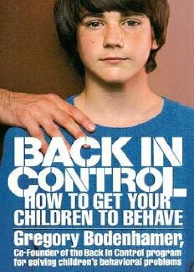 Back in Control: How to Get Your Children to Behave, Paperback/Gregory Bodenhamer