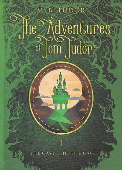 The Adventures of Tom Tudor (Vol.I) The castle in the cave