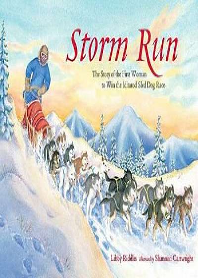 Storm Run: The Story of the First Woman to Win the Iditarod Sled Dog Race, Paperback/Libby Riddles