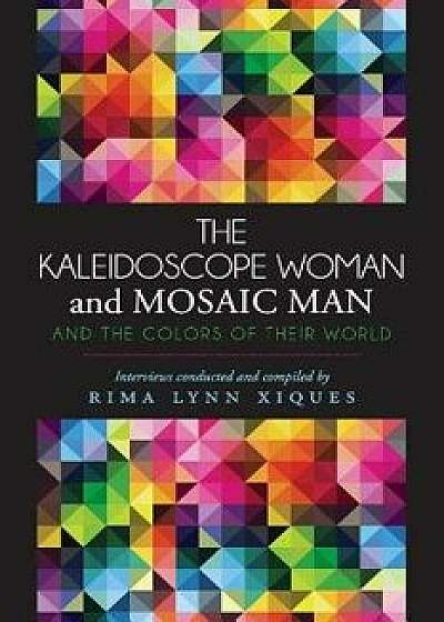 The Kaleidoscope Woman and the Mosaic Man, Paperback/Rima Lynn Xiques