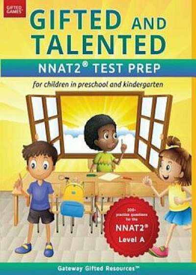 Gifted and Talented Nnat2 Test Prep - Level a: Test Preparation Nnat2 Level A; Workbook and Practice Test for Children in Kindergarten&Preschool, Paperback/Gateway Gifted Resources