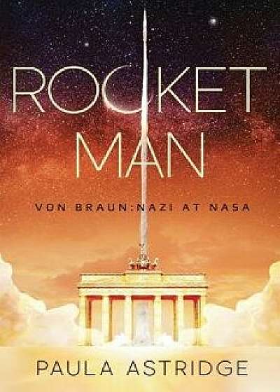 Rocket Man: Von Braun: Nazi at NASA, Paperback/Paula Astridge