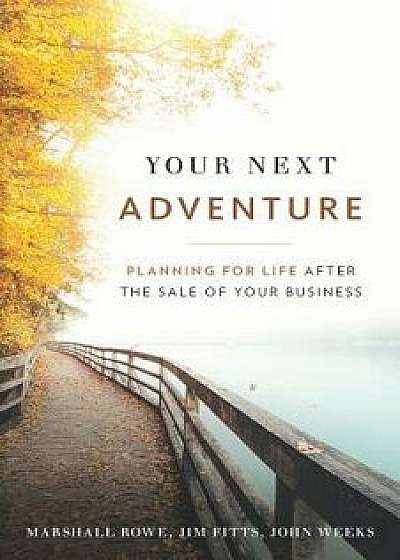 Your Next Adventure: Planning for Life After the Sale of Your Business, Paperback/Jim Fitts